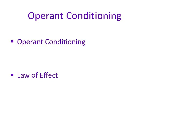 Operant Conditioning § Law of Effect 