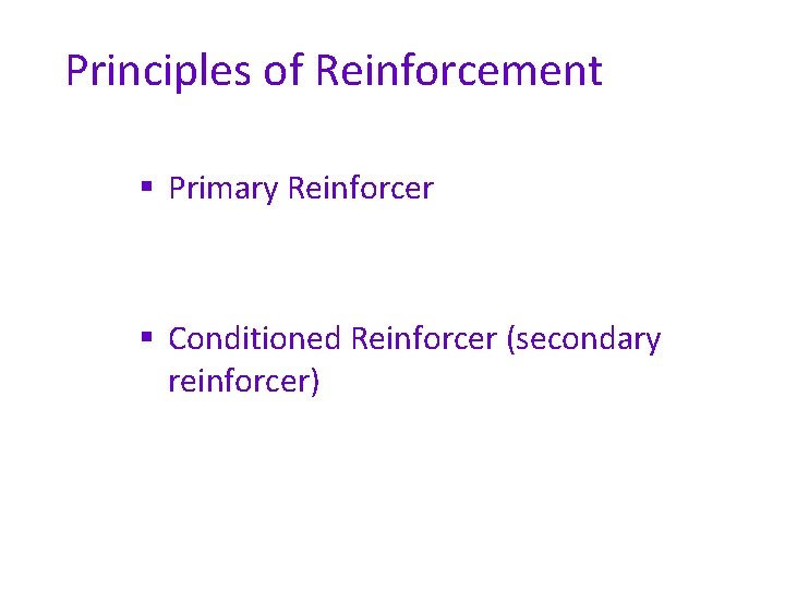 Principles of Reinforcement § Primary Reinforcer § Conditioned Reinforcer (secondary reinforcer) 