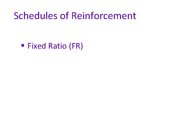 Schedules of Reinforcement § Fixed Ratio (FR) 