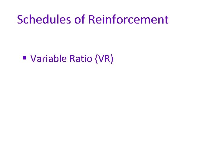 Schedules of Reinforcement § Variable Ratio (VR) 