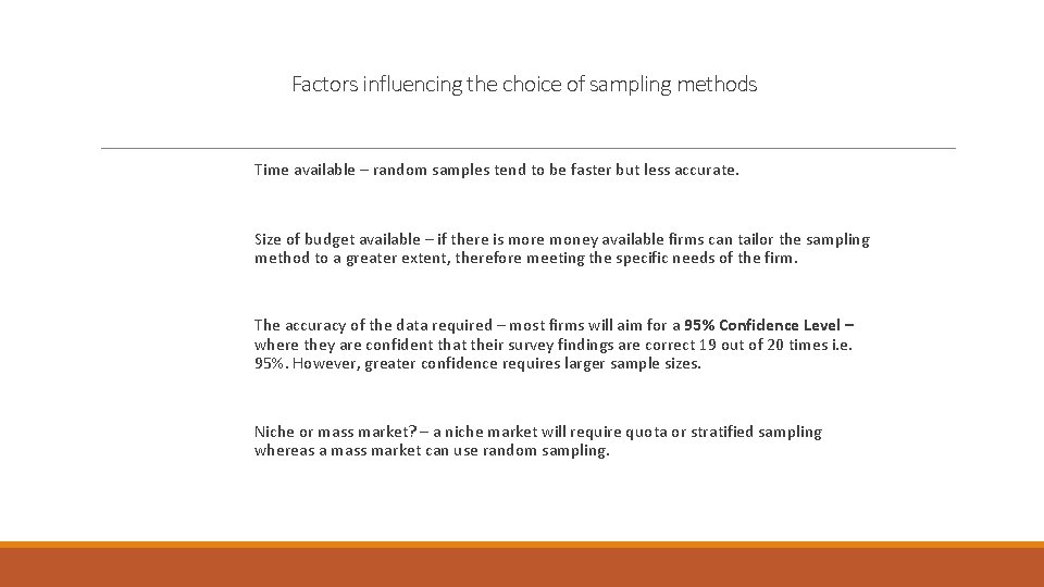 Factors influencing the choice of sampling methods Time available – random samples tend to