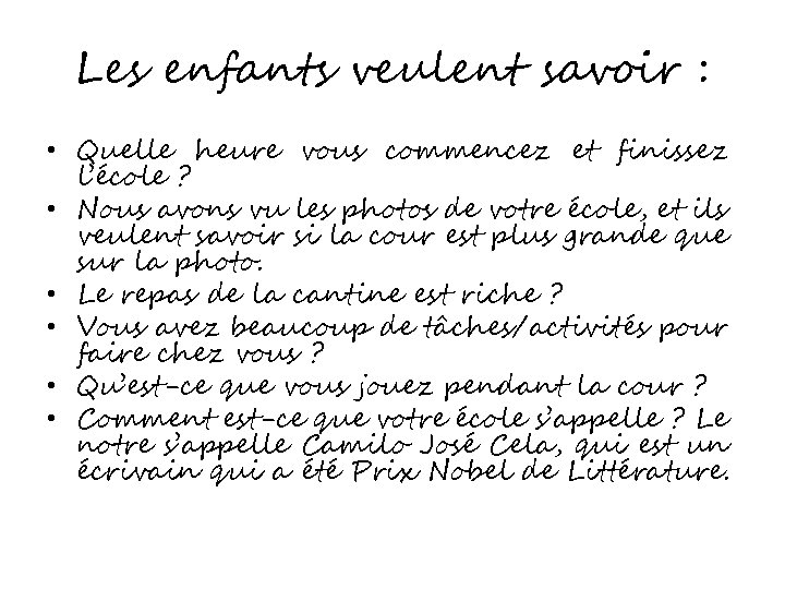 Les enfants veulent savoir : • Quelle heure vous commencez et finissez l’école ?