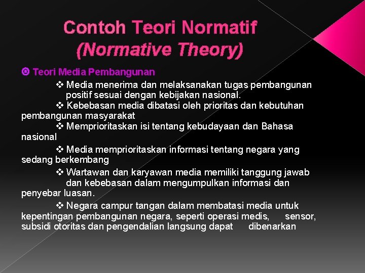 Contoh Teori Normatif (Normative Theory) Teori Media Pembangunan Media menerima dan melaksanakan tugas pembangunan