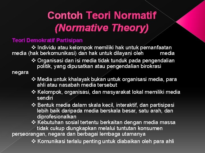 Contoh Teori Normatif (Normative Theory) Teori Demokratif Partisipan Individu atau kelompok memiliki hak untuk