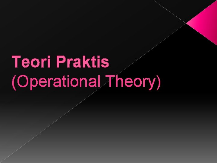 Teori Praktis (Operational Theory) 