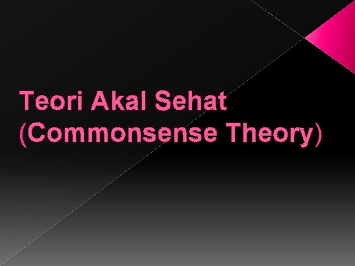Teori Akal Sehat (Commonsense Theory) Theory 