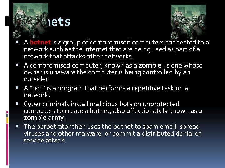 Botnets A botnet is a group of compromised computers connected to a network such