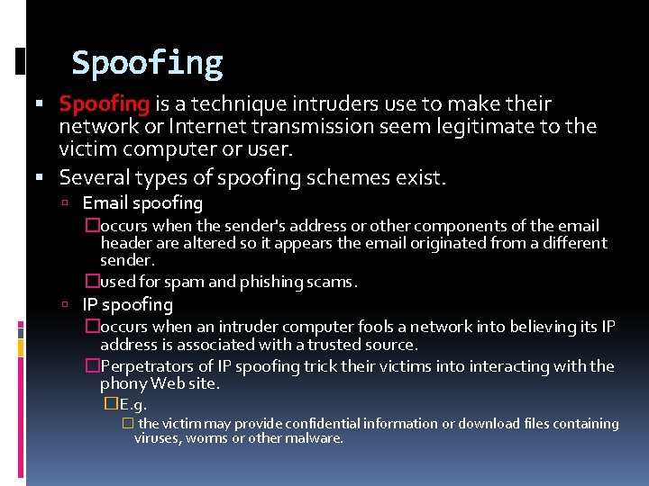 Spoofing is a technique intruders use to make their network or Internet transmission seem