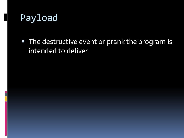 Payload The destructive event or prank the program is intended to deliver 