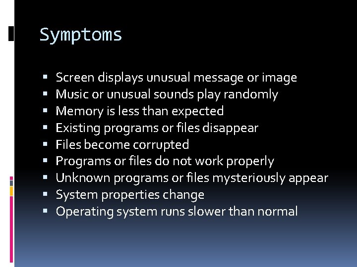 Symptoms Screen displays unusual message or image Music or unusual sounds play randomly Memory