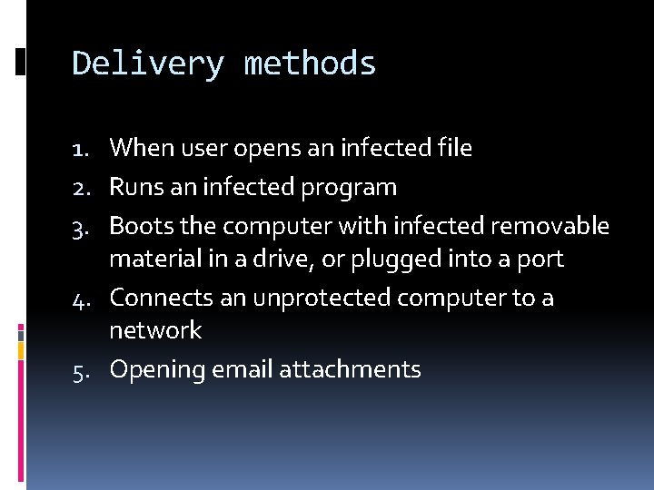 Delivery methods 1. When user opens an infected file 2. Runs an infected program