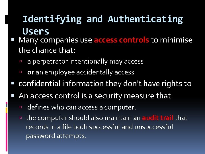 Identifying and Authenticating Users Many companies use access controls to minimise the chance that: