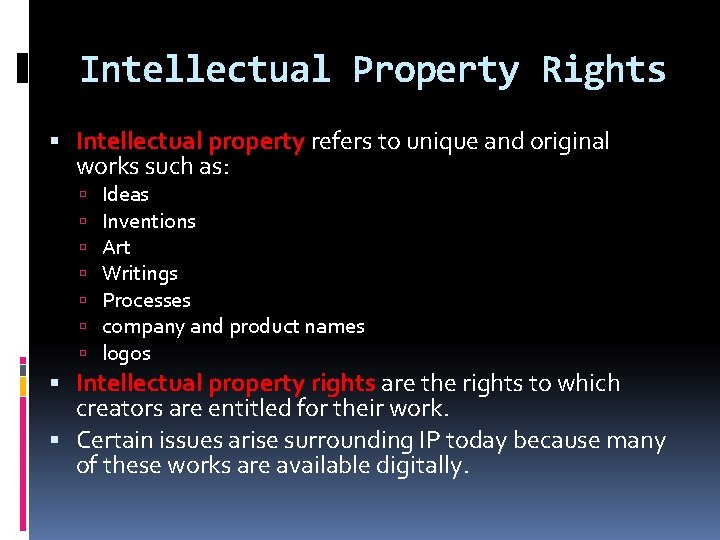 Intellectual Property Rights Intellectual property refers to unique and original works such as: Ideas