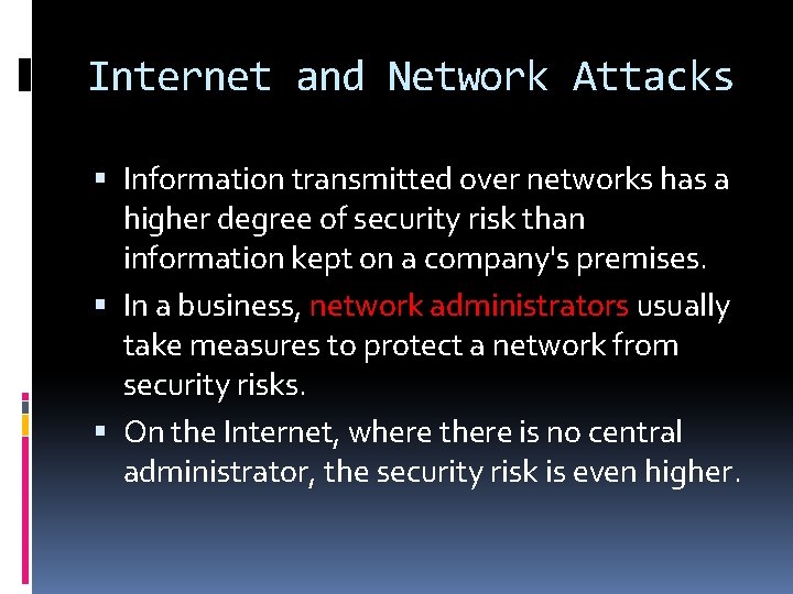 Internet and Network Attacks Information transmitted over networks has a higher degree of security