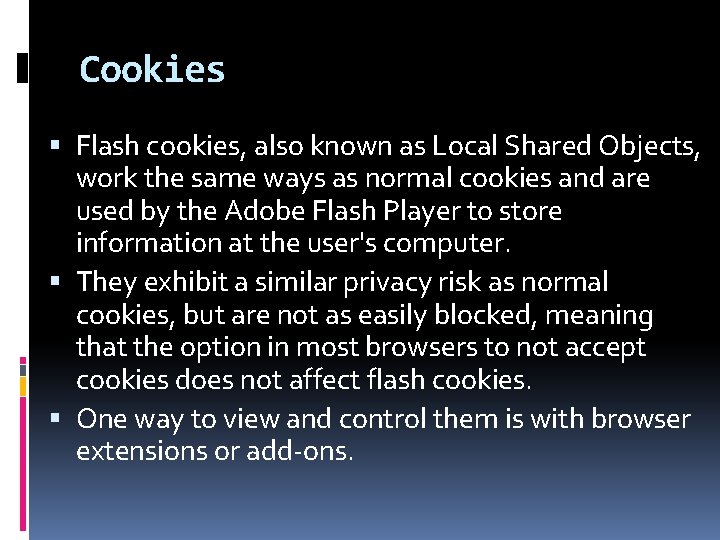 Cookies Flash cookies, also known as Local Shared Objects, work the same ways as