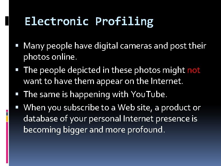 Electronic Profiling Many people have digital cameras and post their photos online. The people