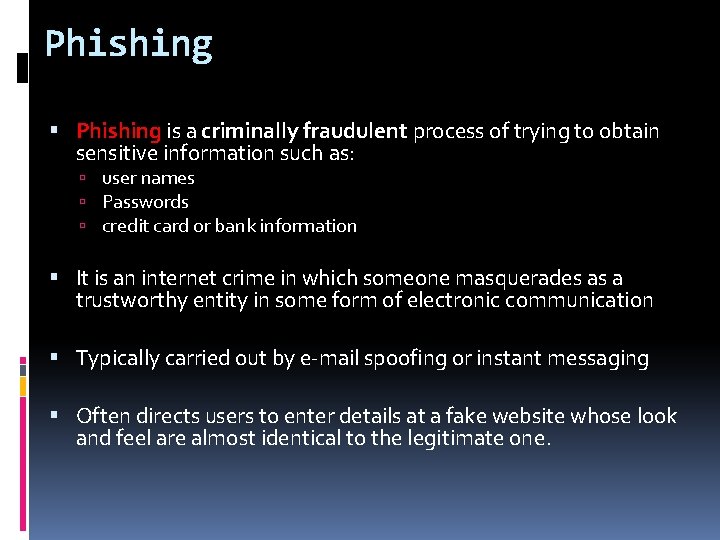 Phishing is a criminally fraudulent process of trying to obtain sensitive information such as: