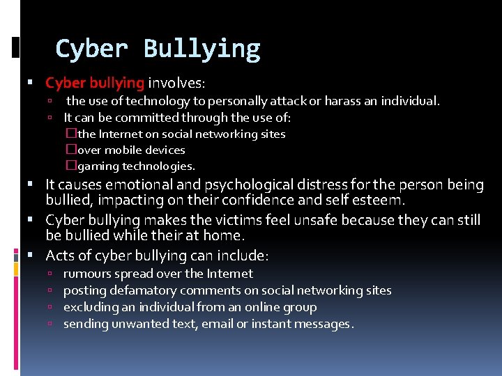 Cyber Bullying Cyber bullying involves: the use of technology to personally attack or harass