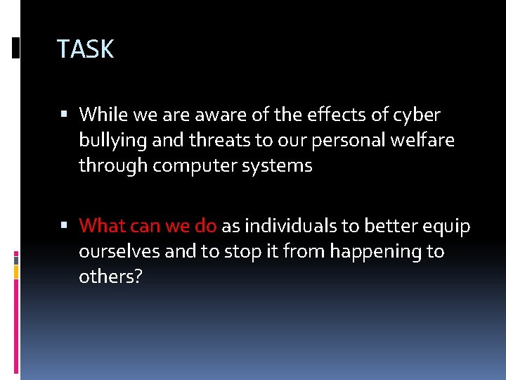 TASK While we are aware of the effects of cyber bullying and threats to