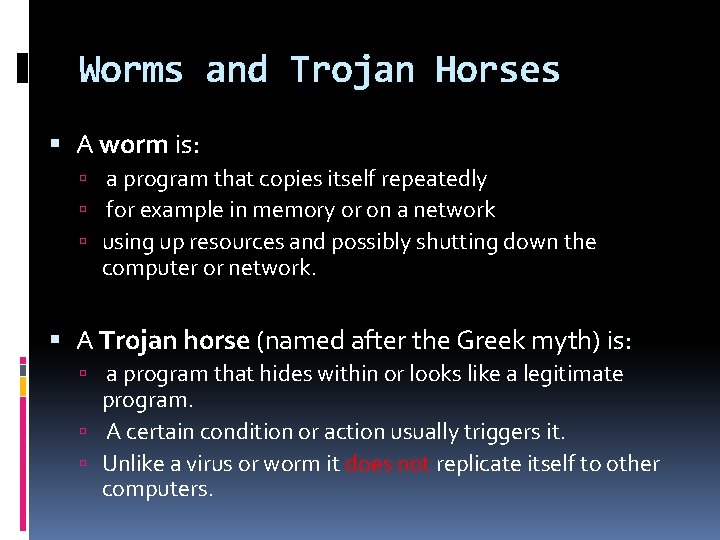 Worms and Trojan Horses A worm is: a program that copies itself repeatedly for