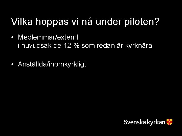 Vilka hoppas vi nå under piloten? • Medlemmar/externt i huvudsak de 12 % som