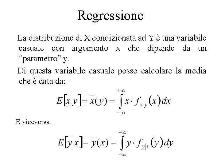 Regressione La distribuzione di X condizionata ad Y è una variabile casuale con argomento