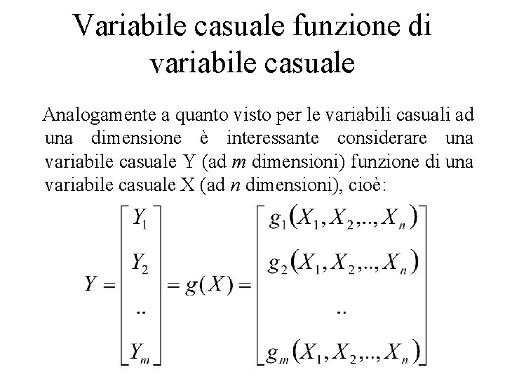 Variabile casuale funzione di variabile casuale Analogamente a quanto visto per le variabili casuali