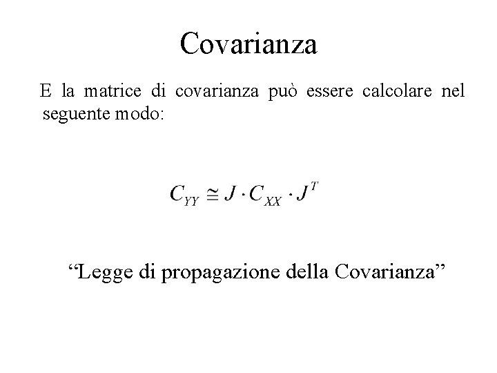 Covarianza E la matrice di covarianza può essere calcolare nel seguente modo: “Legge di