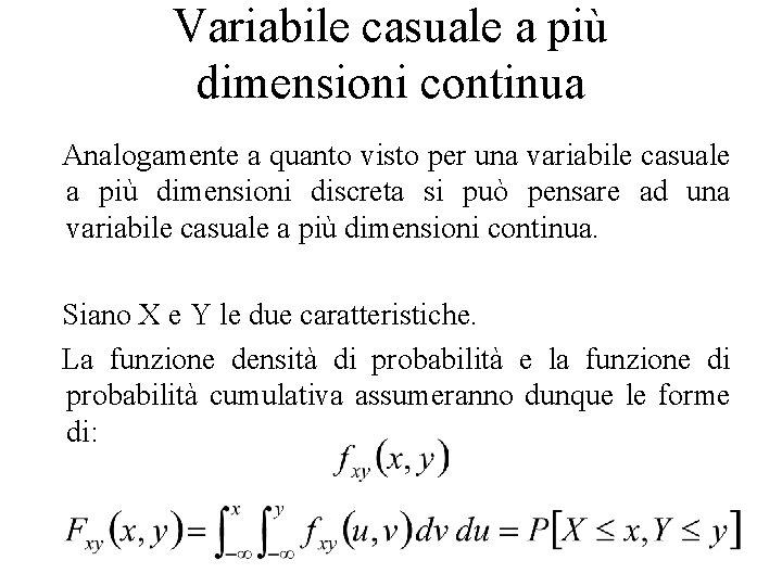 Variabile casuale a più dimensioni continua Analogamente a quanto visto per una variabile casuale