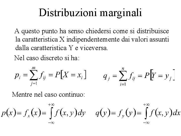 Distribuzioni marginali A questo punto ha senso chiedersi come si distribuisce la caratteristica X