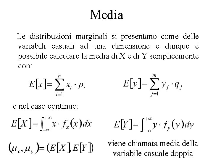 Media Le distribuzioni marginali si presentano come delle variabili casuali ad una dimensione e