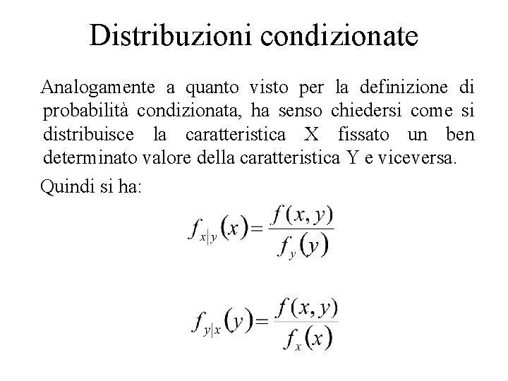 Distribuzioni condizionate Analogamente a quanto visto per la definizione di probabilità condizionata, ha senso