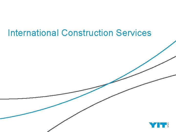 International Construction Services YIT | 22 
