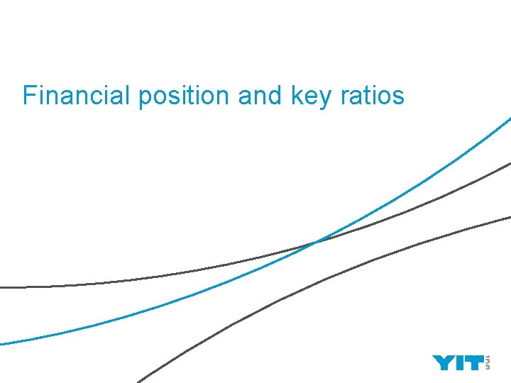 Financial position and key ratios YIT | 29 