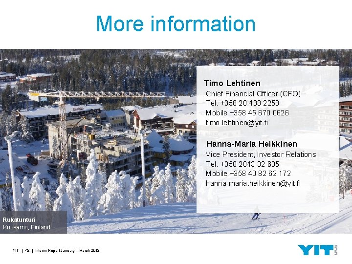 More information Timo Lehtinen Chief Financial Officer (CFO) Tel. +358 20 433 2258 Mobile