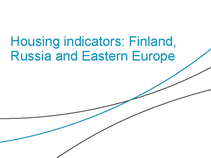 Housing indicators: Finland, Russia and Eastern Europe YIT | 58 