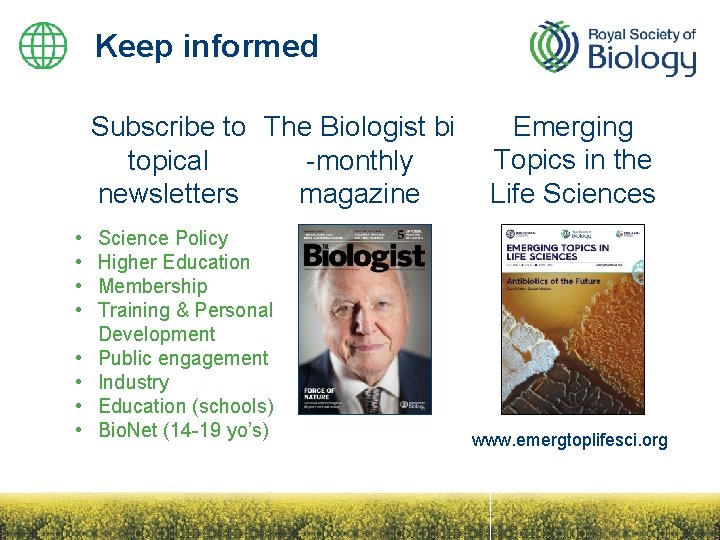 Keep informed Subscribe to The Biologist bi -monthly topical magazine newsletters • • Science