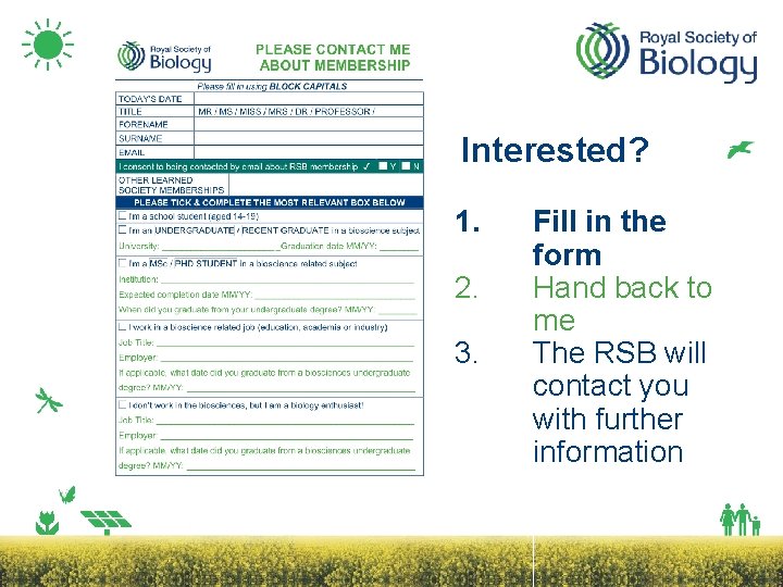 Interested? 1. 2. 3. Fill in the form Hand back to me The RSB