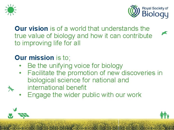 Our vision is of a world that understands the true value of biology and