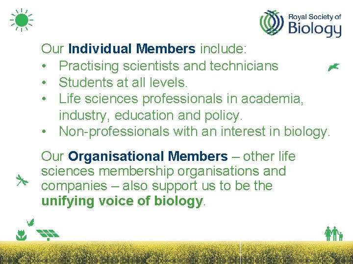 Our Individual Members include: • Practising scientists and technicians • Students at all levels.