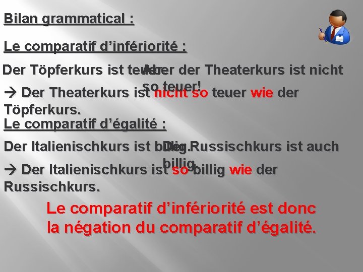 Bilan grammatical : Le comparatif d’infériorité : Der Töpferkurs ist teuer. Aber der Theaterkurs