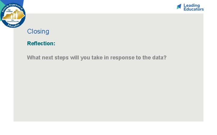 Closing Reflection: What next steps will you take in response to the data? 