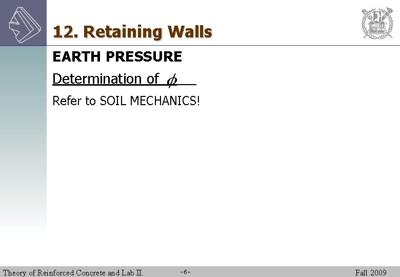 12. Retaining Walls EARTH PRESSURE Determination of Refer to SOIL MECHANICS! Theory of Reinforced