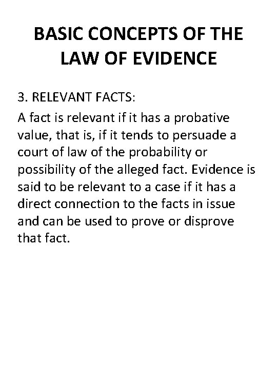 BASIC CONCEPTS OF THE LAW OF EVIDENCE 3. RELEVANT FACTS: A fact is relevant