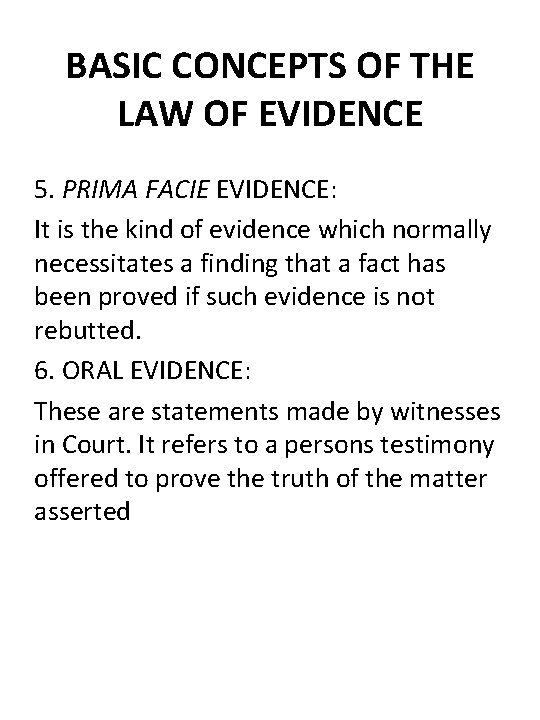 BASIC CONCEPTS OF THE LAW OF EVIDENCE 5. PRIMA FACIE EVIDENCE: It is the