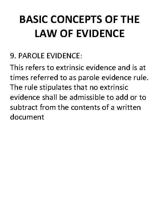 BASIC CONCEPTS OF THE LAW OF EVIDENCE 9. PAROLE EVIDENCE: This refers to extrinsic