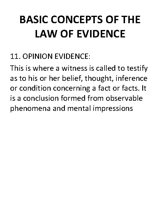 BASIC CONCEPTS OF THE LAW OF EVIDENCE 11. OPINION EVIDENCE: This is where a