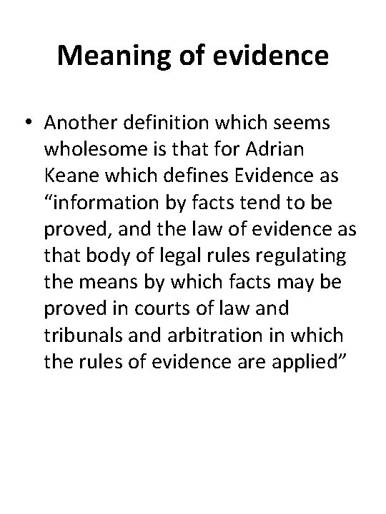 Meaning of evidence • Another definition which seems wholesome is that for Adrian Keane