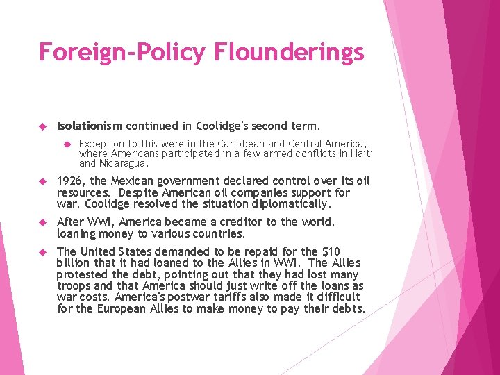 Foreign-Policy Flounderings Isolationism continued in Coolidge's second term. Exception to this were in the
