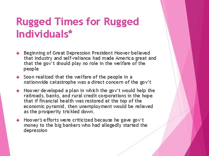 Rugged Times for Rugged Individuals* Beginning of Great Depression President Hoover believed that industry